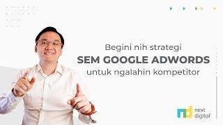 STRATEGI SEM GOOGLE ADWORDS UNTUK NGALAHIN KOMPETITOR!