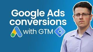 How to track conversions with Google Ads and Google Tag Manager + send dynamic values