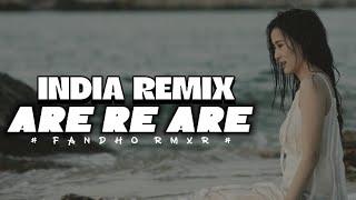 INDIA SLOW REMIX "ARE RE  ARE" || FANDHO RMXR