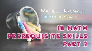 IB Math Analysis and Approaches - Prerequisite Skills Part 2