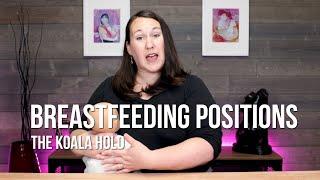 Breastfeeding Positions : The Koala Hold