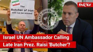 FACT CHECK: Viral Video Shows Israel UN Ambassador Referring to Late Iran Prez. Raisi as 'Butcher'?