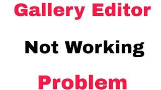 Gallery Editor Not Working Problem Solve