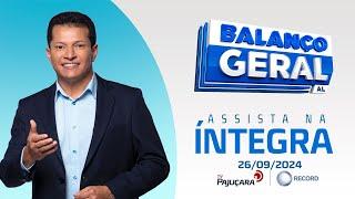 BALANÇO GERAL AL 26/09/24 na íntegra | TV Pajuçara