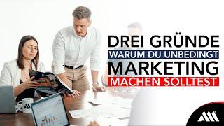 3 Gründe warum du Marketing machen solltest