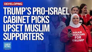 Trump’s Pro-Israel Cabinet Picks Upset Muslim Supporters | Dawn News English