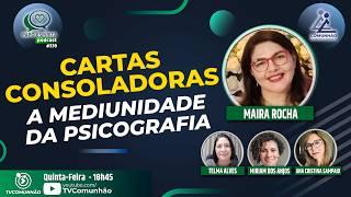 Papo Espírita | #339 - CARTAS CONSOLADORAS: A MEDIUNIDADE DA PSICOGRAFIA - Maira Rocha