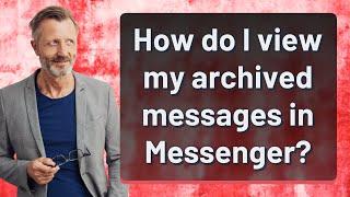 How do I view my archived messages in Messenger?