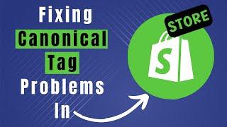 Learn How To Solve Canonical Tag In Shopify Issue (Step By Step Guide)