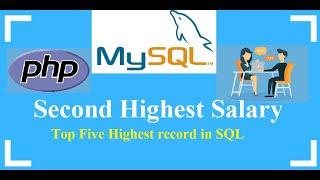 22 - How To Find Highest, Second Highest or Top Five Records in SQL(PHP , MySql Interview Question)