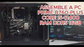 ASSEMBLE A PC PRIME B760-PLUS I5-12400 RAM DDR5 16GB | PC build i5-12TH GEN PRIME B760-PLUS RAM 16GB