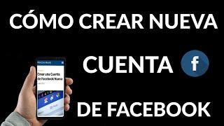 Cómo Crear una Cuenta de Facebook Nueva