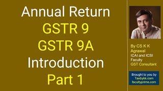 Introduction to GST Annual Return - Form 9 and 9A (Part 1)