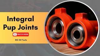 Integral Pup Joints | Pup Joints  | DIC