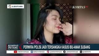 Kasus Pembunuhan Ibu Anak di Subang, Seorang Perwira Polisi Ipda T Jadi Tersangka