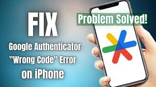 How to fix the Google Authenticator Wrong Code Try Again error on iPhone | Problem Solved