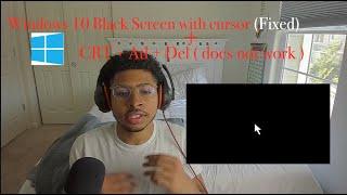 How to fix Windows 10 black screen with cursor before login (crtl+Alt+ Del not working)