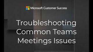 402 Troubleshooting Common Teams Meetings Issues