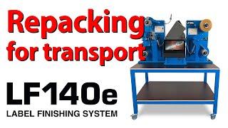 Repacking the DTM LF140e Label Finishing System for transport