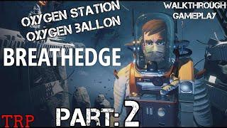 BREATHEDGE: Walkthrough | Part 2 | Oxygen Balloon - Oxygen Station | PC Full Release