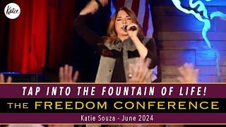 Tap Into The Fountain Of Life! // Katie Souza // Freedom Conference June 2024