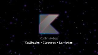 Kotlin Callbacks, Closures & Lambdas