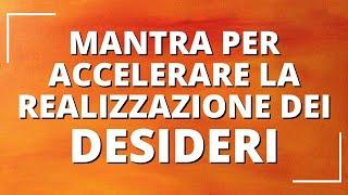 Mantra per accelerare la realizzazione dei tuoi desideri ️