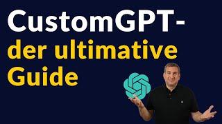 Custom GPT leicht gemacht - der ultimative Guide