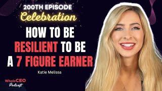  Katie Melissa: How To Be Resilient To Be a 7 Figure Earner