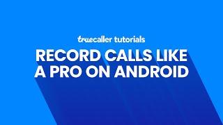 How To Use Call Recording on Truecaller for Android