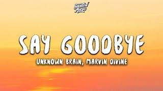 Unknown Brain - Say Goodbye (Lyrics) ft. Marvin Divine