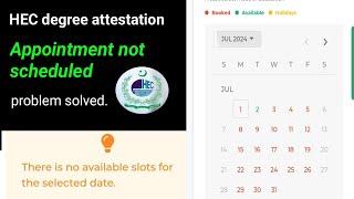 HEC degree attestation not scheduled | There is no available slots during degree attestation