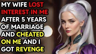 My Wife Lost Interest In Me After 5 Years of Marriage and Cheated On Me I Got Revenge StoryAudioBook