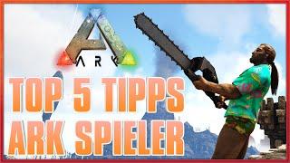  ARK  Die TOP 5 TIPPS die ARK SPIELER kennen sollten [INFO/Guide/Deutsch]