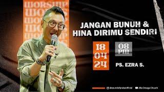 "Jangan Bunuh & Hina Dirimu Sendiri" -Ps. Ezra Soetopo -Worship & Words 18 April 2024 (20.00 WIB)