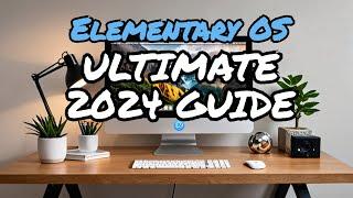 Ultimate Elementary OS 2024 Guide | Installation, Review, Bonus