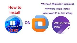 How to install Windows 11 version 23H2 on VMware workstation 17 Pro? Without Microsoft Account