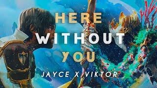 Here Without You- Jayce & Viktor | Arcane |