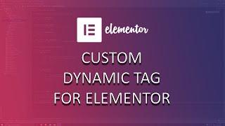 How To Make Custom Elementor Dynamic Tags