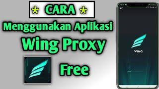 VPN Gratis Dan Aman Terbaik | Cara Menggunakan Aplikasi Wing Proxy