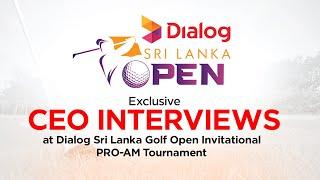 Exclusive CEO Interviews at Dialog Sri Lanka Golf Open Invitational – PRO-AM Tournament