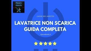 Lavatrice non scarica acqua - Guida completa