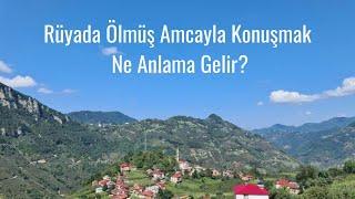 Rüyada Ölmüş Amcayla Konuşmak Ne Anlama Gelir