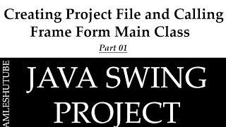 1 Creating Project File and Calling Frame Form in Main Class