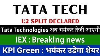 TATA TECHNOLOGIES share  1:2 SPLIT DECLARED  IEX share latest news • KPI GREEN share latest news