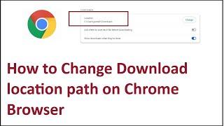 How to Change Download location path on Chrome Browser