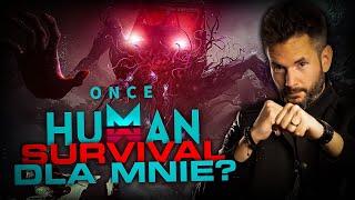 Once Human - KOLEJNY SURVIVAL!?