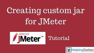 Creating custom jar for JMeter - JMeter Tutorial 18