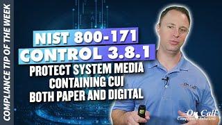 NIST 800-171 Control 3.8.1 - Protect system media containing CUI, both paper and digital.