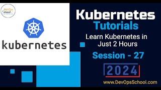 Kubernetes Tutorials: Learn Docker in Just 2 Hours Part-27 - 2024